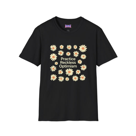 Optimistic Floral Unisex Softstyle T-Shirt - "Practice Reckless Optimism"