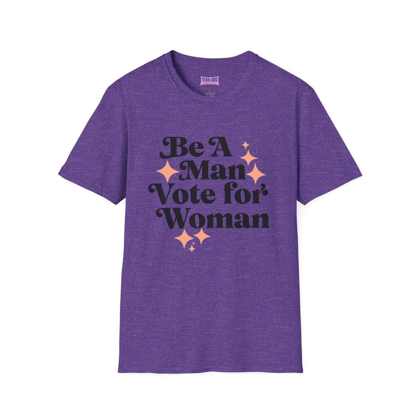 Unisex T-Shirt Be A Man Vote For a Woman