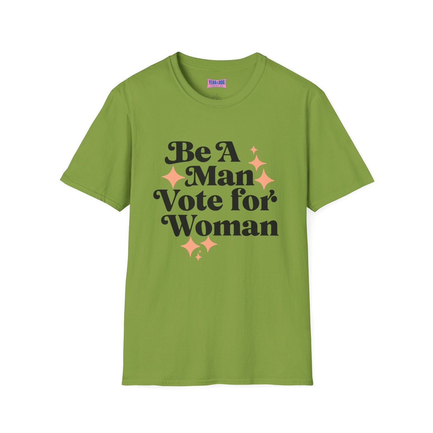 Unisex T-Shirt Be A Man Vote For a Woman