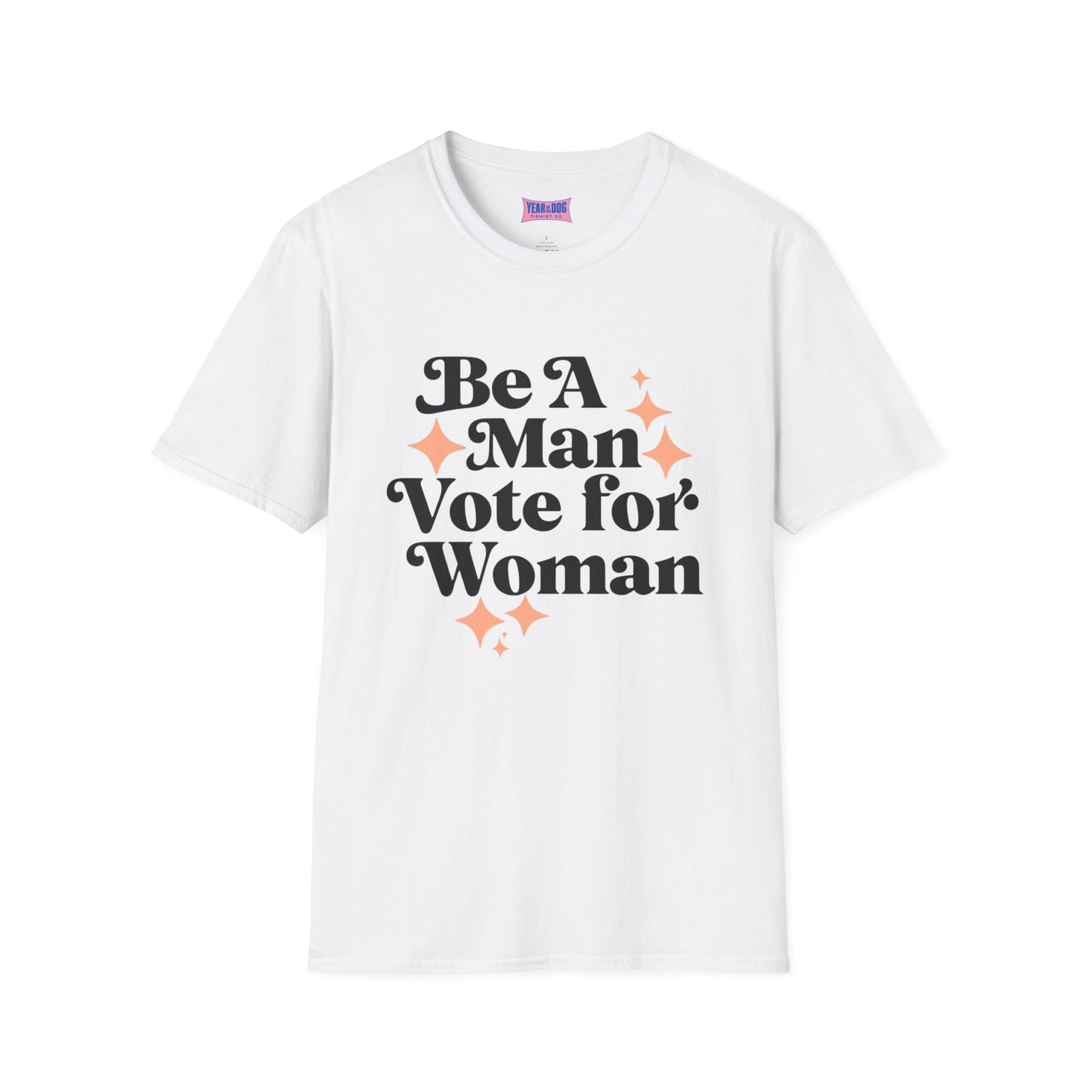 Unisex T-Shirt Be A Man Vote For a Woman