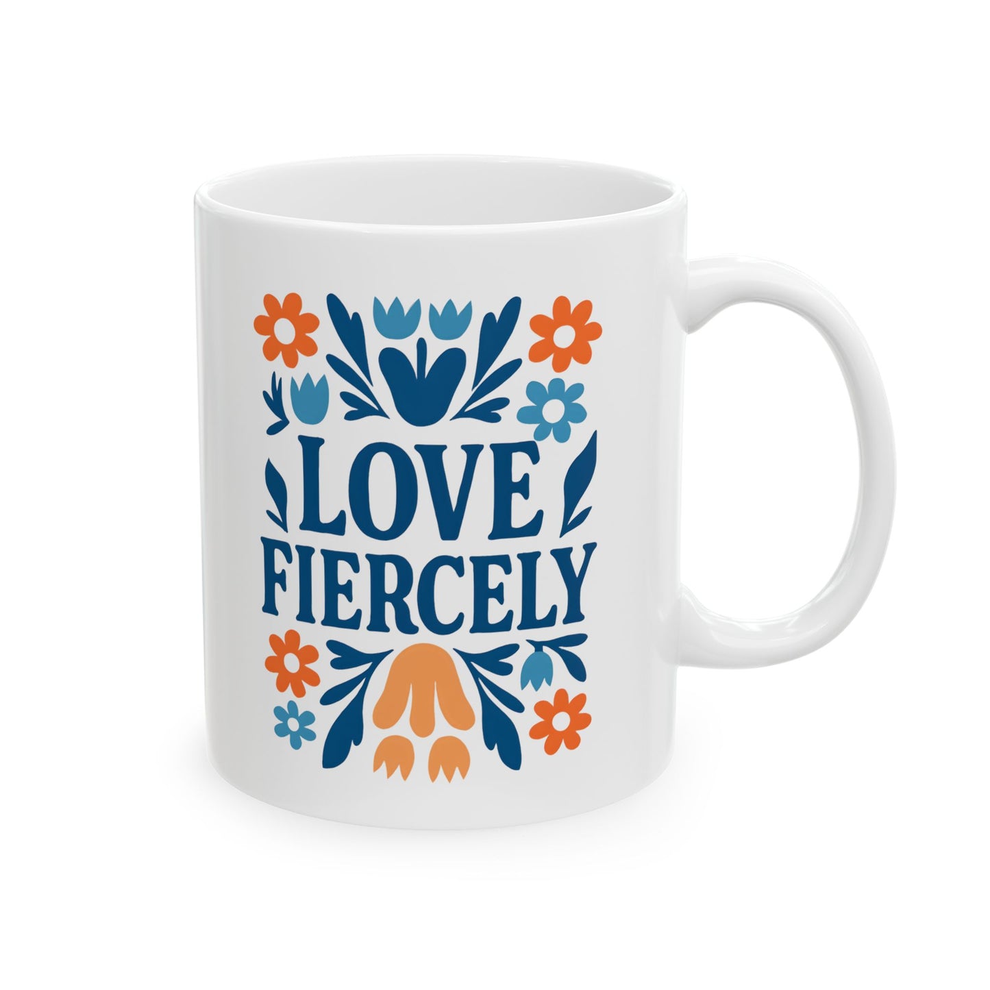 Love Fiercely Ceramic Mug - Inspirational 11oz & 15oz Coffee Cup for Gift Giving