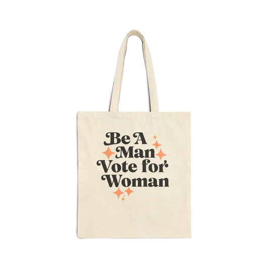 Empowering Cotton Canvas Tote Bag - 'Be A Man Vote for Woman'
