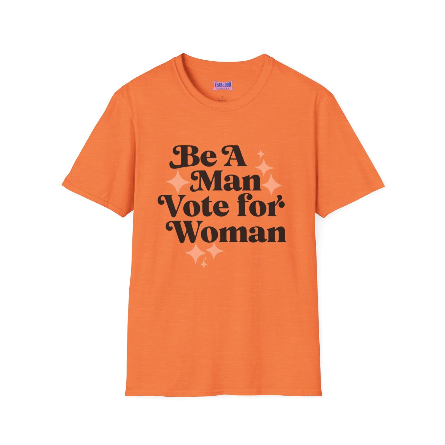 Unisex T-Shirt Be A Man Vote For a Woman