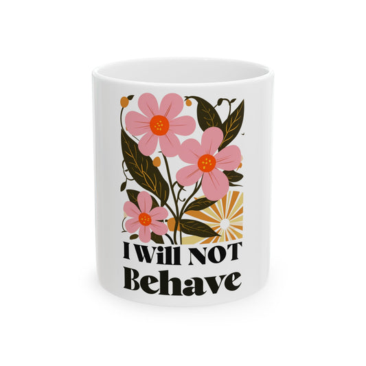 Floral Motivational Ceramic Mug - "I Will NOT Behave" - Perfect Gift for Coffee Lovers