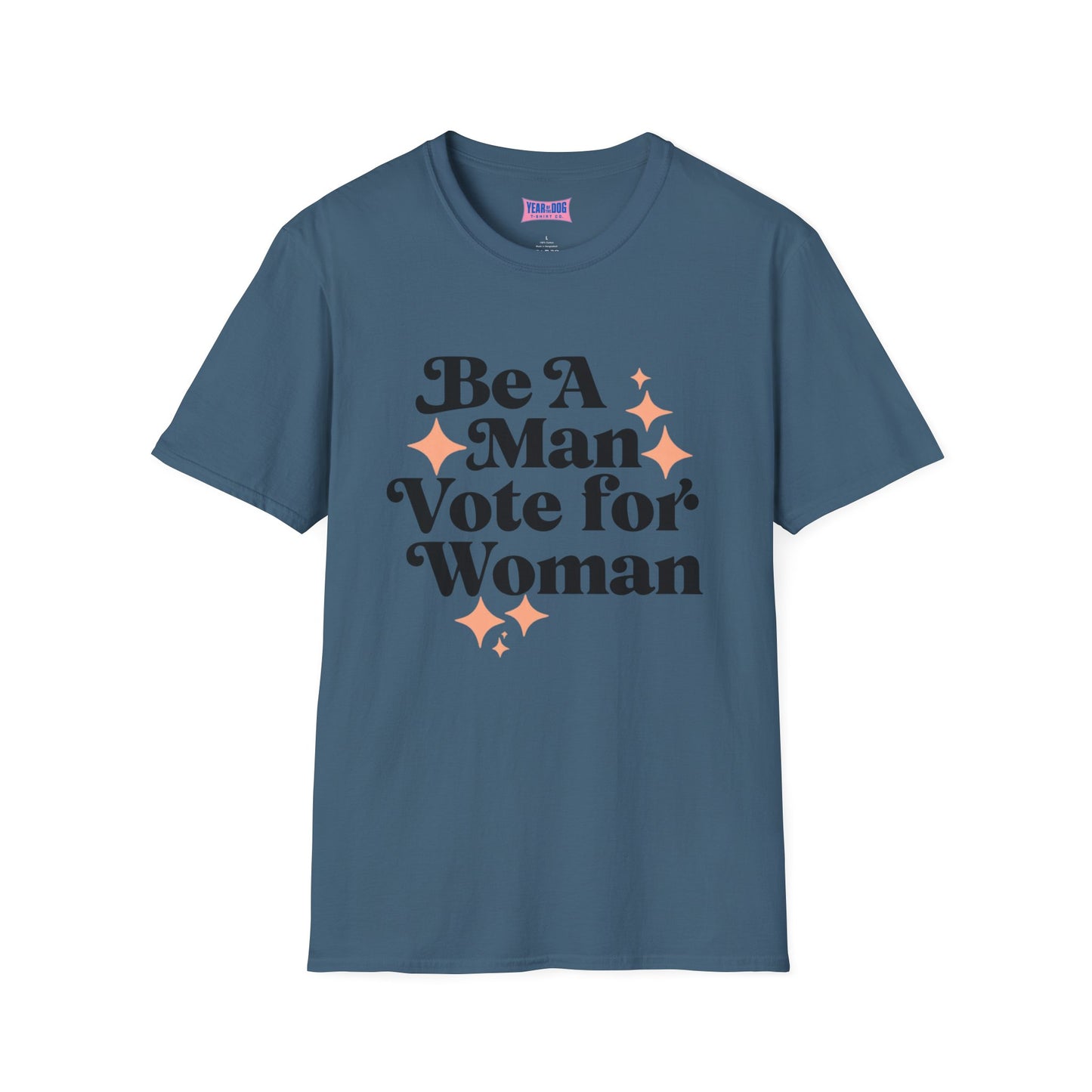 Unisex T-Shirt Be A Man Vote For a Woman